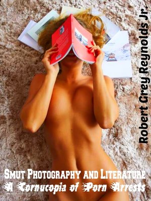 cover image of Smut Photography and Literature a Cornucopia of Porn Arrests